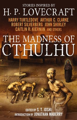 Cover Art for 9781781164525, The Madness of Cthulhu Anthology (Volume One) by S. T. Joshi, Arthur C. Clarke