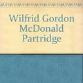 Cover Art for 9780606045889, Wilfrid Gordon McDonald Partridge by Mem Fox