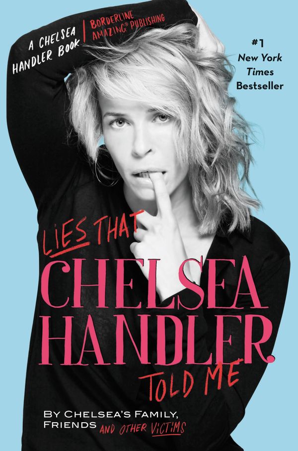 Cover Art for 9780446584715, Lies that Chelsea Handler Told Me by Friends and Other Victims, Chelsea's Family,