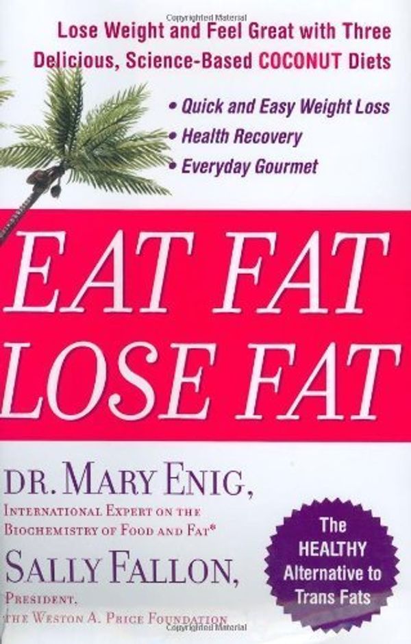 Cover Art for B00ZLWKY2G, Eat Fat, Lose Fat: Lose Weight And Feel Great With The Delicious, Science-based Coconut Diet by Fallon, Sally, Enig, Mary (2004) Hardcover by 