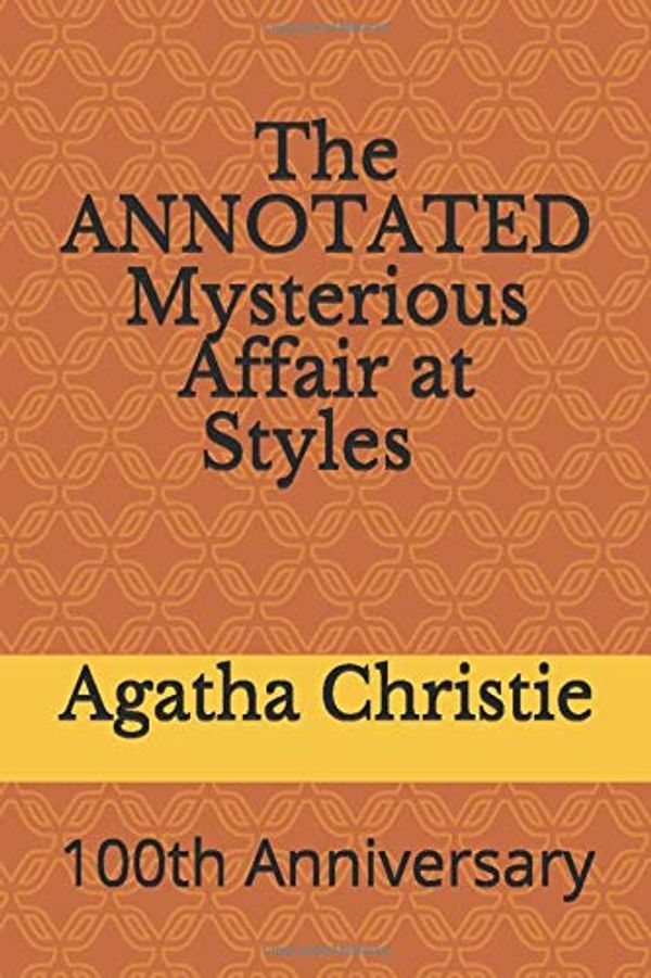 Cover Art for 9781733941105, The ANNOTATED Mysterious Affair at Styles: 100th Anniversary by Anne Powers, Agatha Christie