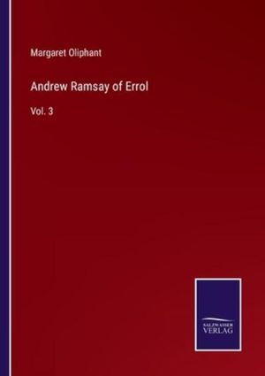 Cover Art for 9783752587128, Andrew Ramsay of Errol: Vol. 3 by Margaret Oliphant