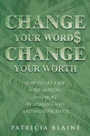Cover Art for 9781491722473, Change Your Words, Change Your Worth by Patricia Blaine