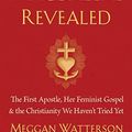 Cover Art for B07PLK57L4, Mary Magdalene Revealed: The First Apostle, Her Feminist Gospel & the Christianity We Haven't Tried Yet by Meggan Watterson