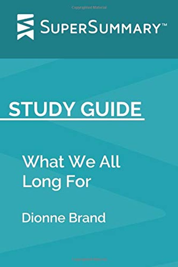 Cover Art for 9781087106816, Study Guide: What We All Long For by Dionne Brand (SuperSummary) by SuperSummary