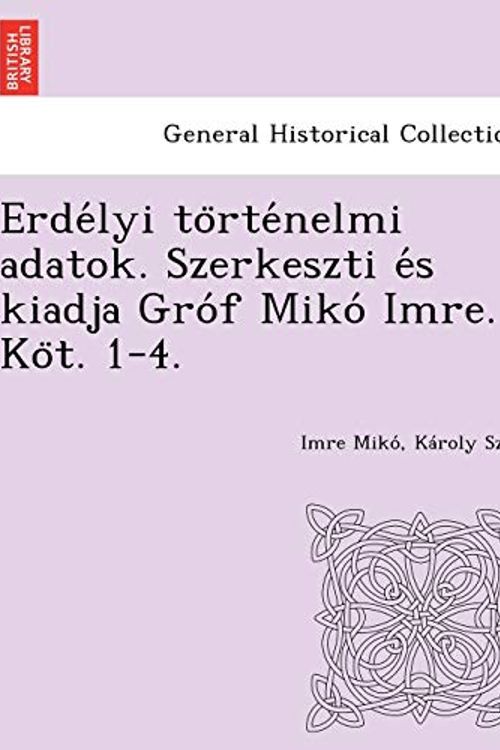 Cover Art for 9781249017394, Erde Lyi to Rte Nelmi Adatok. Szerkeszti E S Kiadja Gro F Miko Imre. Ko T. 1-4. by Imre Miko