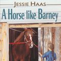 Cover Art for 9780688124151, A Horse Like Barney by Jessie Haas