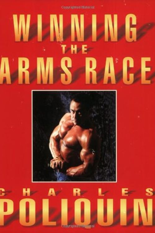 Cover Art for 9780970197900, Winning the Arms Race: The Ultimate Training Program for Arm Size and Strength by Charles Poliquin