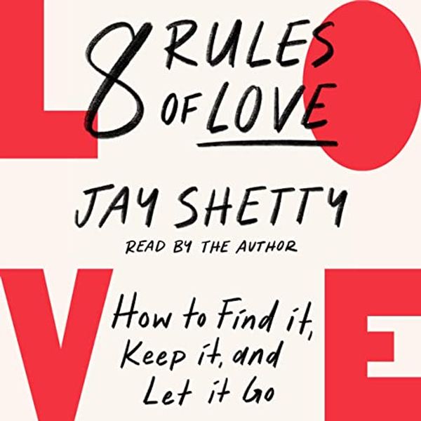 Cover Art for B0BD5F77HT, 8 Rules of Love: How to Find it, Keep it, and Let it Go by Jay Shetty