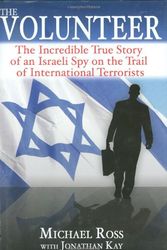 Cover Art for 9781602391321, The Volunteer: The Incredible True Story of an Israeli Spy on the Trail of International Terrorists by Michael Ross