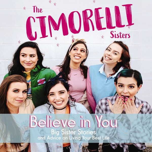 Cover Art for 9781400213054, Believe in You: Big Sister Stories and Advice on Living Your Best Life by Unknown