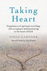 Cover Art for 9781789045437, Taking Heart: Experiences of Spiritual Searching, Self-Acceptance and Journeying to the Heart of Faith by Fiona Gardner