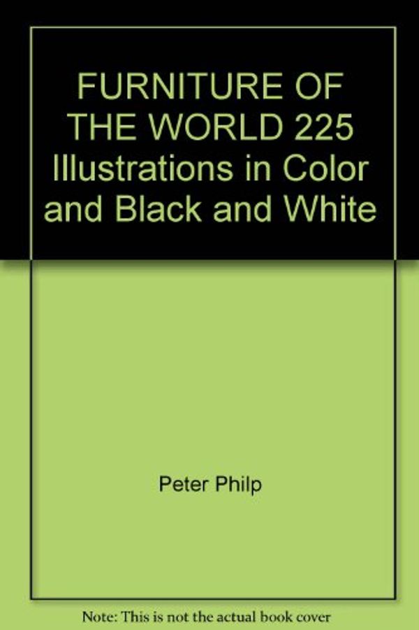 Cover Art for 9780706403572, FURNITURE OF THE WORLD 225 Illustrations in Color and Black and White by Peter Philp