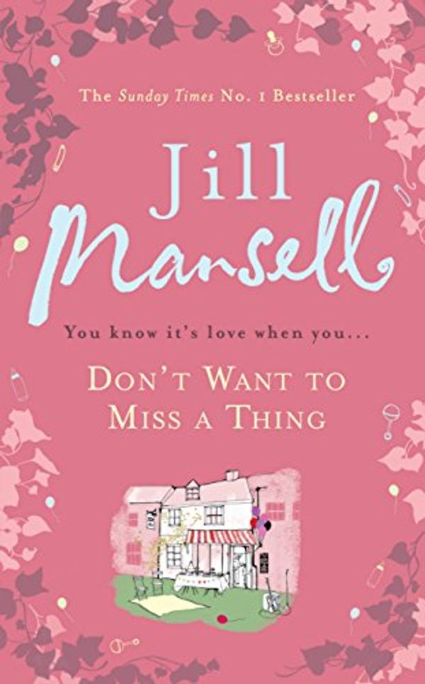 Cover Art for B009P3N1MC, Don't Want To Miss A Thing: A warm and witty romance with many twists along the way by Jill Mansell