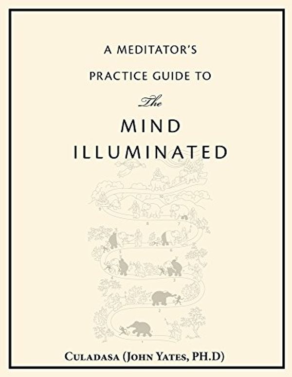 Cover Art for 9780990847731, A Mediator's Practice Guide to the Mind Illuminated by Culadasa (John Yates Ph D)