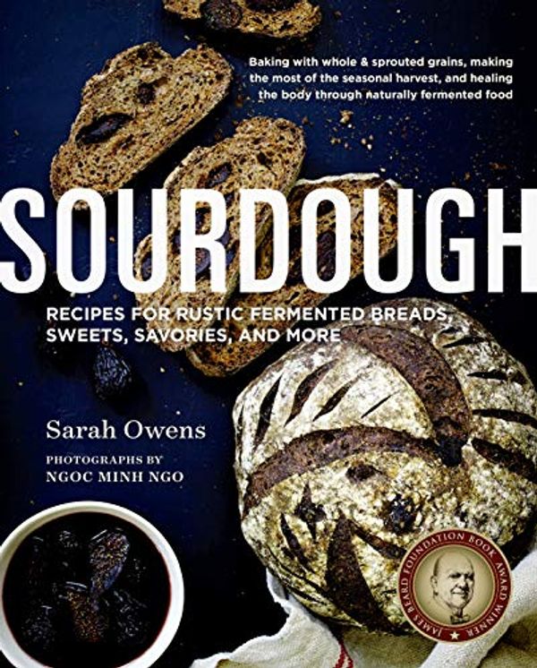 Cover Art for B08HL73VLW, Sourdough: Recipes for Rustic Fermented Breads, Sweets, Savories, and More by Sarah Owens