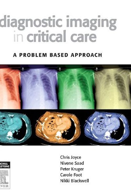 Cover Art for 9780729538787, Diagnostic Imaging in Critical Care by Chris Joyce, Nivene Saad, Peter Kruger, Carole Foot, Nikki Blackwell