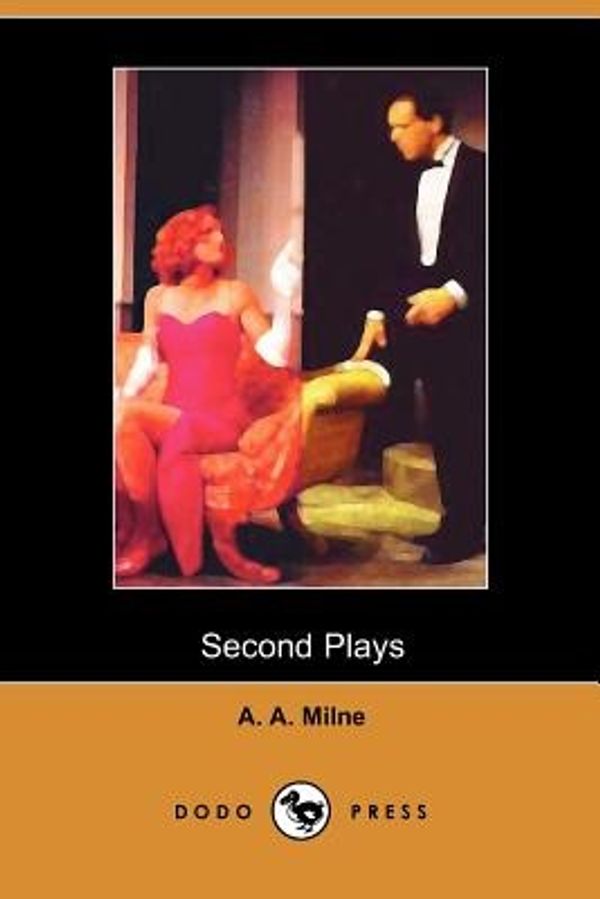 Cover Art for 9781905432875, Second Plays of A A Milne (Dodo Press) by A A. Milne