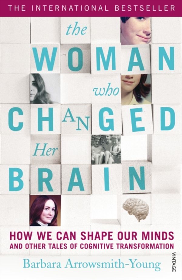 Cover Art for 9780099563587, The Woman who Changed Her Brain: How We Can Shape our Minds and Other Tales of Cognitive Transformation by Barbara Arrowsmith-Young