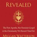 Cover Art for 9781401954284, Mary Magdalene Revealed: The First Apostle, Her Feminist Gospel & The Christianity We Haven't Tried Yet by Meggan Watterson