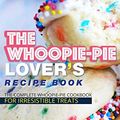 Cover Art for 9781096728221, The Whoopie-Pie Lover's Recipe Book: The Complete Whoopie-Pie Cookbook for Irresistible Treats by Anthony Boundy