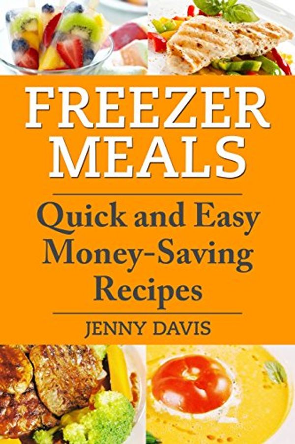 Cover Art for 9781495939389, Freezer Meals: Quick and Easy Money-Saving Recipes by Davis, Jenny
