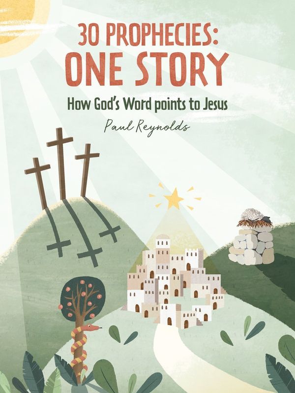 Cover Art for 9781527104280, 30 Prophecies: One Story: How God's Word Points to Jesus by Paul Reynolds