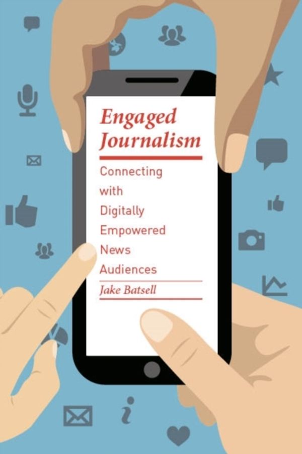 Cover Art for 9780231168359, Engaged Journalism: Connecting With Digitally Empowered News Audiences (Columbia Journalism Review Books) by Jake Batsell