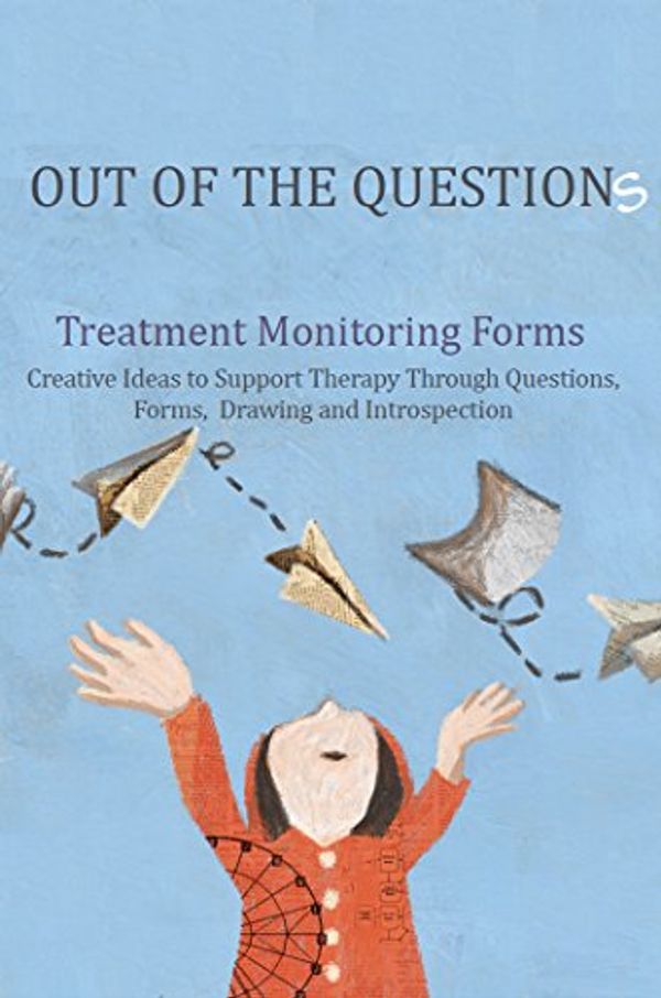 Cover Art for B01MR0GN85, Out of the question's: Treatment Monitoring Forms, Creative Ideas to Support Therapy Through Questions, Forms, kids Drawing and Introspection by Shelly Zantkeren, Dr. Yael Sharon