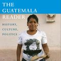 Cover Art for 9780822394679, The Guatemala Reader by Oglesby Deborah Grandin Elizabeth-Greg