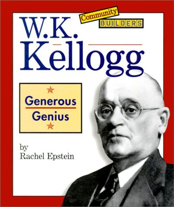 Cover Art for 9780516216058, W.K. Kellogg: Generous Genius (Community Builders) by Rachel Epstein