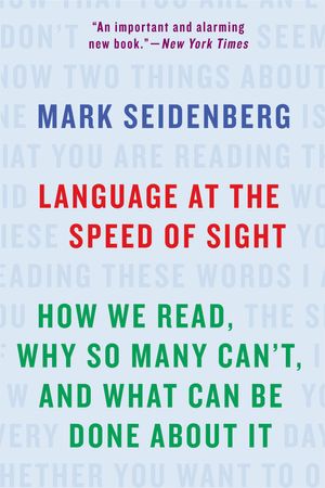 Cover Art for 9781541617155, Language at the Speed of Sight: How We Read, Why So Many Can't, and What Can Be Done About It by Mark Seidenberg