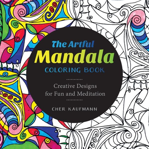 Cover Art for 9781581573527, The Artful Mandala Coloring BookCreative Designs for Fun and Meditation by Cher Kaufmann