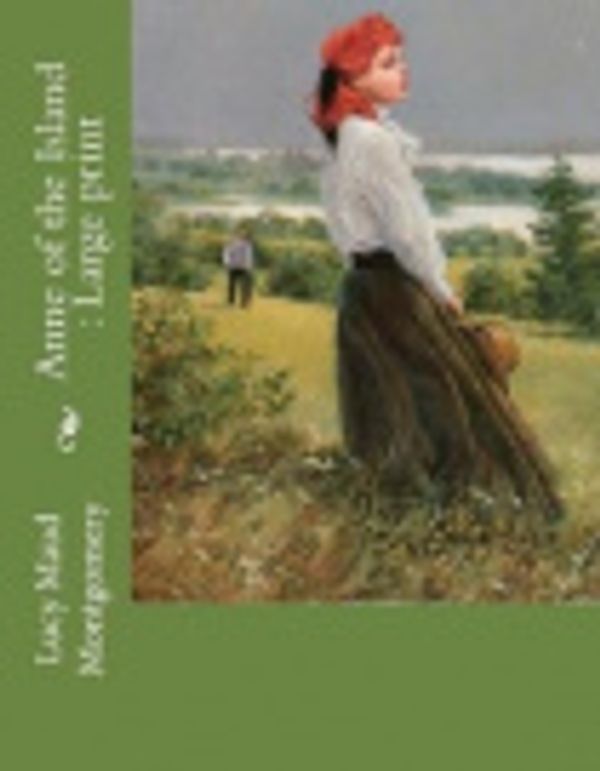 Cover Art for 9781725010710, Anne of the Island: by Lucy Maud Montgomery