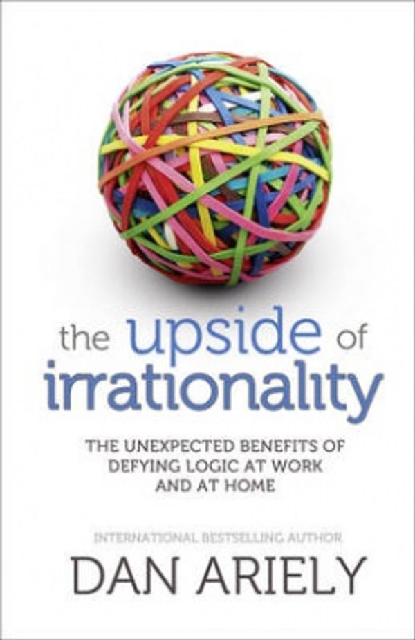 Cover Art for 9780007354771, The Upside of Irrationality by Dan Ariely