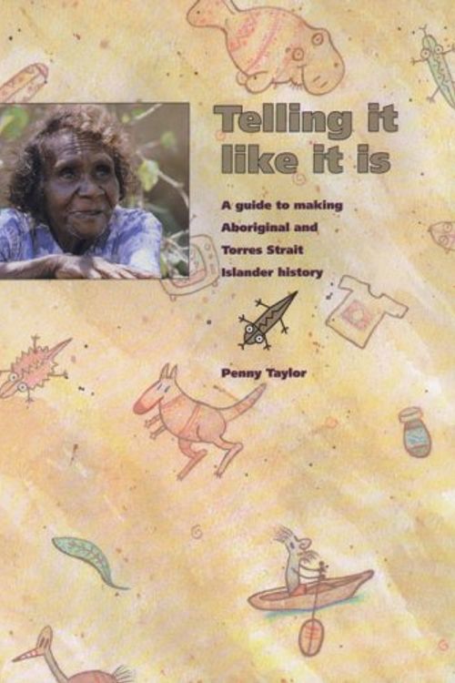 Cover Art for 9780855752439, Telling it Like it is: A Guide to Making Aboriginal and Torres Strait Islander History by Penny Taylor