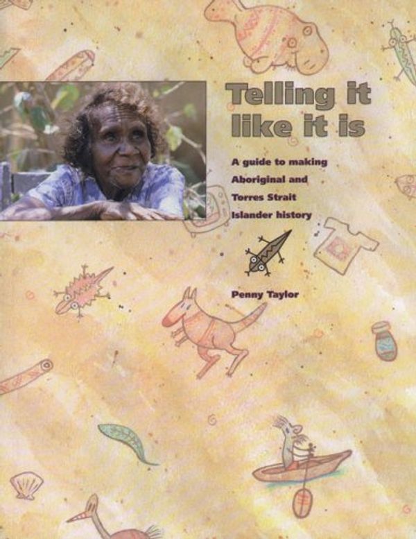Cover Art for 9780855752439, Telling it Like it is: A Guide to Making Aboriginal and Torres Strait Islander History by Penny Taylor
