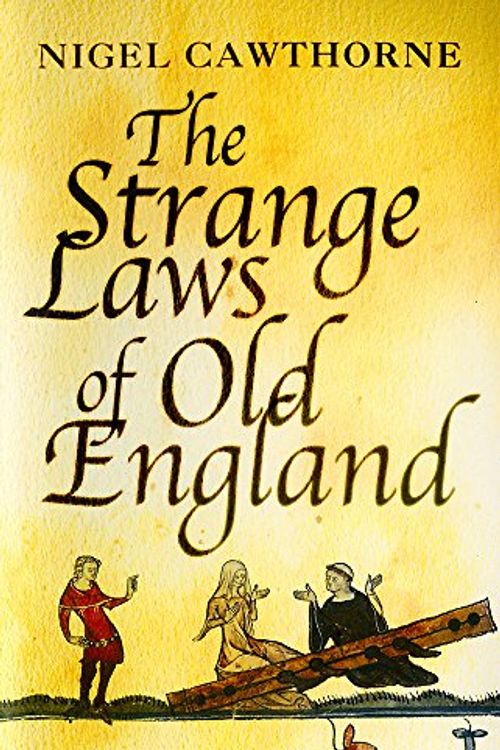 Cover Art for 9780749950361, The Strange Laws Of Old England by Nigel Cawthorne