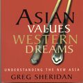 Cover Art for 9781864484960, Asian Values, Western Dreams by Greg Sheridan