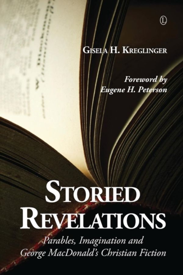 Cover Art for 9780718893293, Storied Revelations: Parables, Imagination and George MacDonald S Christian Fiction by Gisela H. Kreglinger