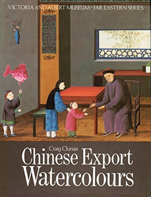 Cover Art for 9780905209616, Chinese Export Watercolours by Craig Clunas, Victoria and Albert Museum