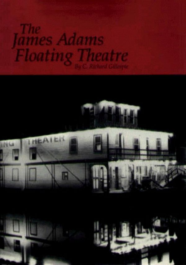 Cover Art for 9780870334160, The James Adams Floating Theatre. by C. Richard. Gillespie