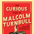Cover Art for 9781952535031, The Curious Story of Malcolm Turnbull, the Incredible Shrinking Man in the Top Hat by Andrew P Street