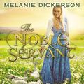 Cover Art for 9780718095345, The Noble Servant by Melanie Dickerson