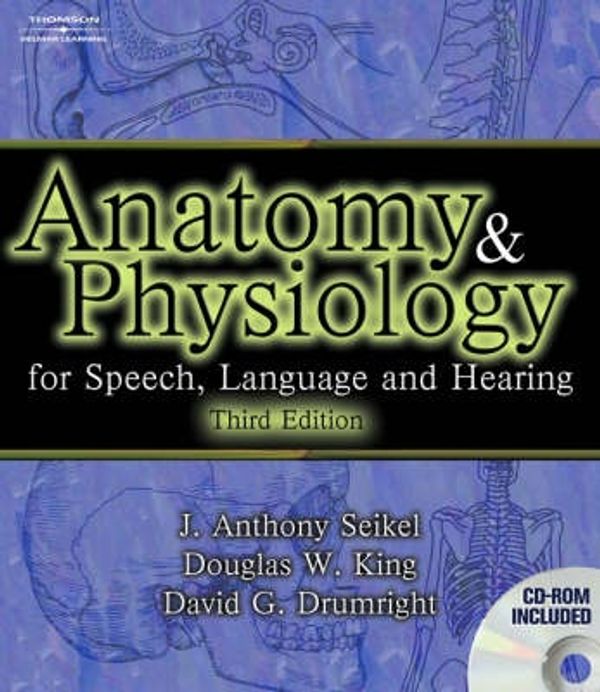 Cover Art for 9781401825812, Anatomy and Physiology for Speech, Language, and Hearing by Anthony Seikel, Douglas King, David Drumright