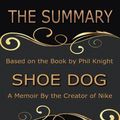 Cover Art for 9781548417055, The Summary of Shoe DogA Memoir by the Creator of Nike: Based on the B... by Goldmine Reads