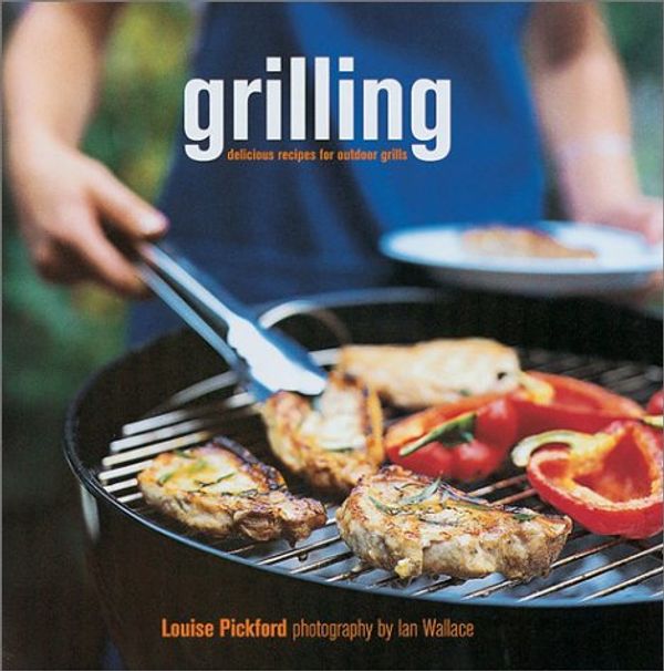 Cover Art for 9781845970833, Grilling: Delicious Recipes for Outdoor Grills by Louise Pickford