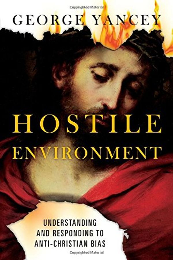 Cover Art for 9780830844227, Hostile Environment: Understanding and Responding to Anti-Christian Bias by George Yancey