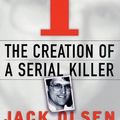 Cover Art for 9780312241988, I: The Creation of a Serial Killer by Jack Olsen