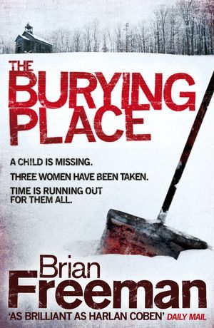 Cover Art for 9780755348770, The Burying Place: A high-suspense thriller with terrifying twists by Brian Freeman